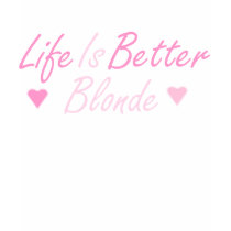 Life is Better Blonde t-shirts by lightmyway2u Life is Better Blonde t-shirts