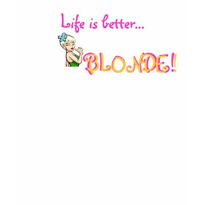 LIFE IS BETTER BLONDE! T SHIRTS by Driskell1