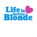 Life is Better Blonde t-shirts by magarmor Life is Better Blonde t-shirts