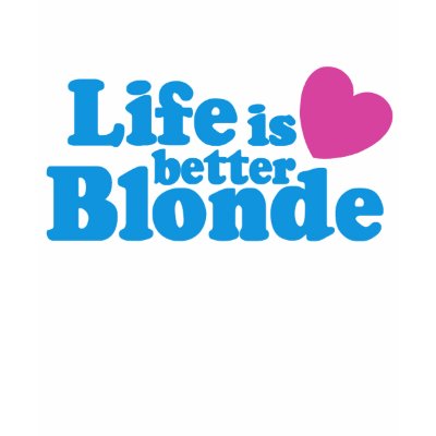 life is better blonde shirt