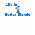 Life Is Better Blonde t-shirts by PinkLady8 Life Is Better Blonde t-shirts