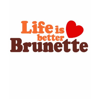 Life Is better brunette Tshirt by magarmor