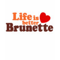 Life Is better brunette t-shirts by magarmor Life Is better brunette t-shirts
