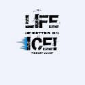 LIFE IS BETTER ON ICE! shirt