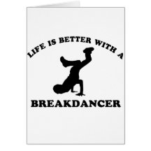 Life is better with a Break Dancer Greeting Cards