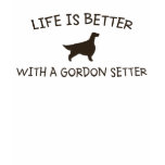 Life is Better with a Gordon Setter T Shirts