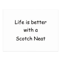 Life Is Better With A Scotch Neat Postcard