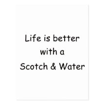 Life Is Better With A Scotch & Water Post Card