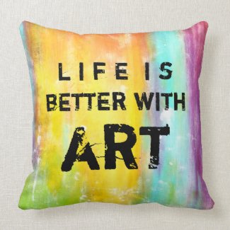 Life Is Better With Art throwpillow
