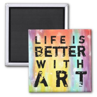 Life Is Better With Art Fridge Magnet