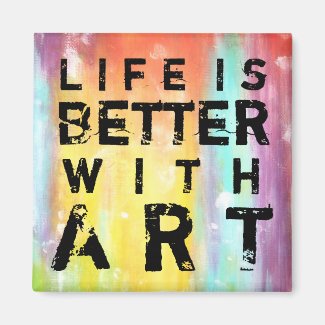 Life Is Better With Art Fridge Magnet