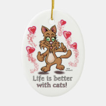 Life is better with cats! ornament