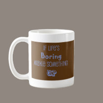 Life is Boring Mug