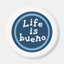 Life is bueno fridge magnets