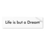 Life is but a Dream Bumper Stickers