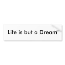 Life is but a Dream bumper stickers