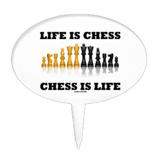 Life Is Chess Chess Is Life (Reflective Chess Set) Cake Picks