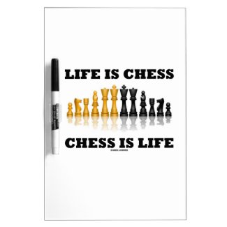 Life Is Chess Chess Is Life (Reflective Chess Set) Dry Erase Whiteboards