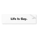 Life Is Gay. bumper stickers by berthaisok Life Is Gay. bumper stickers