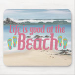 Life is good at the Beach Mouse Pad