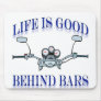 Life Is Good Behind Bars Mouse Pads