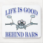 Life Is Good Behind Bars mousepads