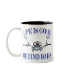 Life Is Good Behind Bars mugs
