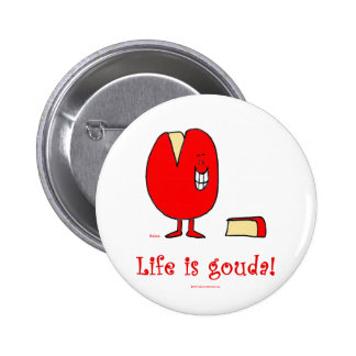 life is gouda good cheese button