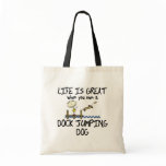 Life is Great Dock Jumping bags