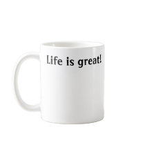 Life is great! mugs