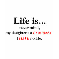 Life Is (Gymnast's Mom) shirt