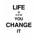 LIFE IS HOW YOU CHANGE IT T-Shirt