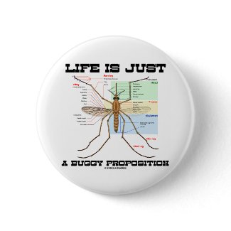 Life Is Just A Buggy Proposition (Mosquito Humor) button