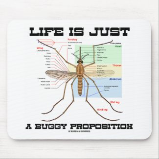 Life Is Just A Buggy Proposition (Mosquito Humor) mousepad