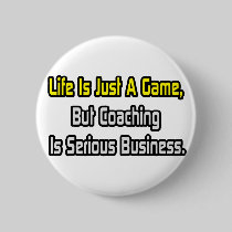 Life Is Just a Game .. Coaching Is Serious Buttons