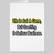 Life Is Just a Game .. Coaching Is Serious Greeting Cards