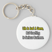 Life Is Just a Game .. Coaching Is Serious Keychains