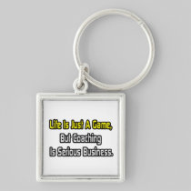 Life Is Just a Game .. Coaching Is Serious Key Chain