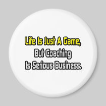 Life Is Just a Game .. Coaching Is Serious Fridge Magnet