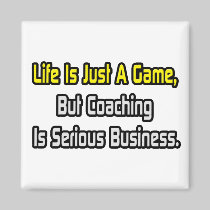 Life Is Just a Game .. Coaching Is Serious Refrigerator Magnet