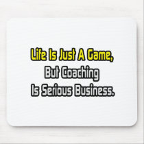 Life Is Just a Game .. Coaching Is Serious Mousepads