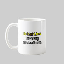 Life Is Just a Game .. Coaching Is Serious Coffee Mug