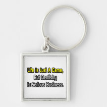 Life Is Just a Game .. Dentistry Is Serious Key Chains