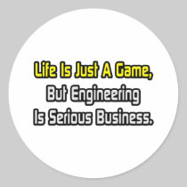 Life Is Just a Game .. Engineering Is Serious Round Sticker