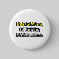 Life Is Just a Game .. Firefighting Is Serious Pinback Buttons