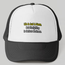Life Is Just a Game .. Firefighting Is Serious Trucker Hats