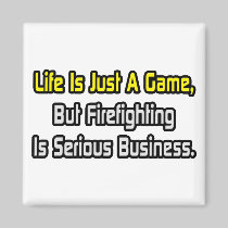 Life Is Just a Game .. Firefighting Is Serious Fridge Magnets