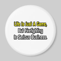 Life Is Just a Game .. Firefighting Is Serious Refrigerator Magnet