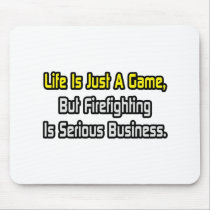 Life Is Just a Game .. Firefighting Is Serious Mousepad
