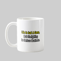 Life Is Just a Game .. Firefighting Is Serious Mug